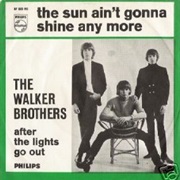 The Walker Brothers, the Sun Ain't Gonna Shine Any More